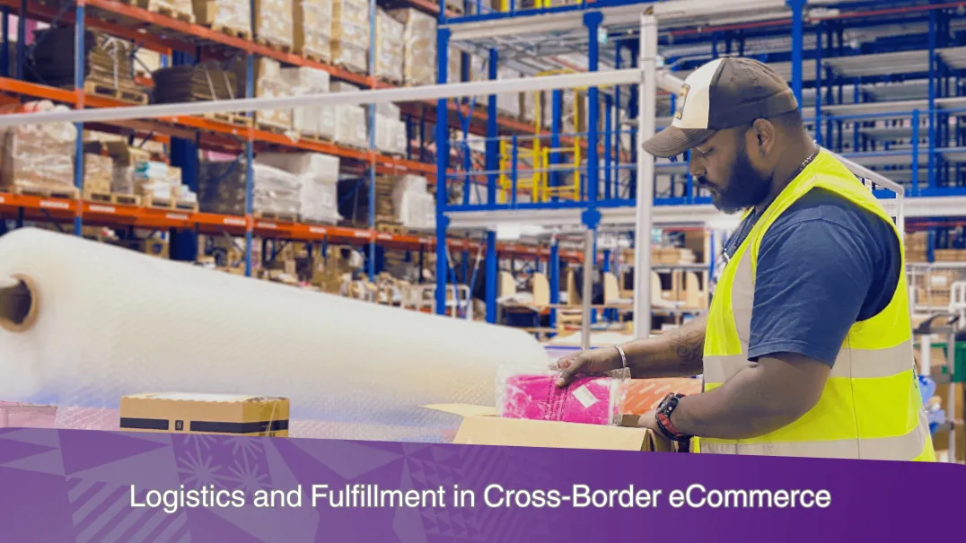 Optimizing Logistics and Fulfillment for Cross-Border eCommerce: A Key to Growth and Success