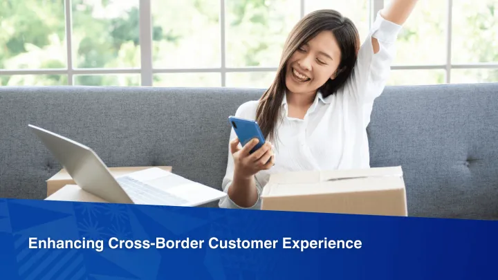 Enhancing Cross-Border Customer Experience